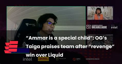 “Ammar is a special child”: OG’s Taiga praises team  .